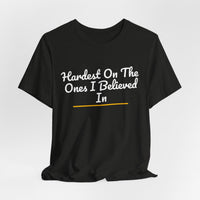 Thumbnail for Hardest On The Ones I Believed In — Football T-Shirt