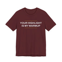 Thumbnail for Your Highlight Is My Warmup — Basketball T-Shirt