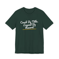 Thumbnail for Coach By Title. Legend By Record. — Basketball T-Shirt