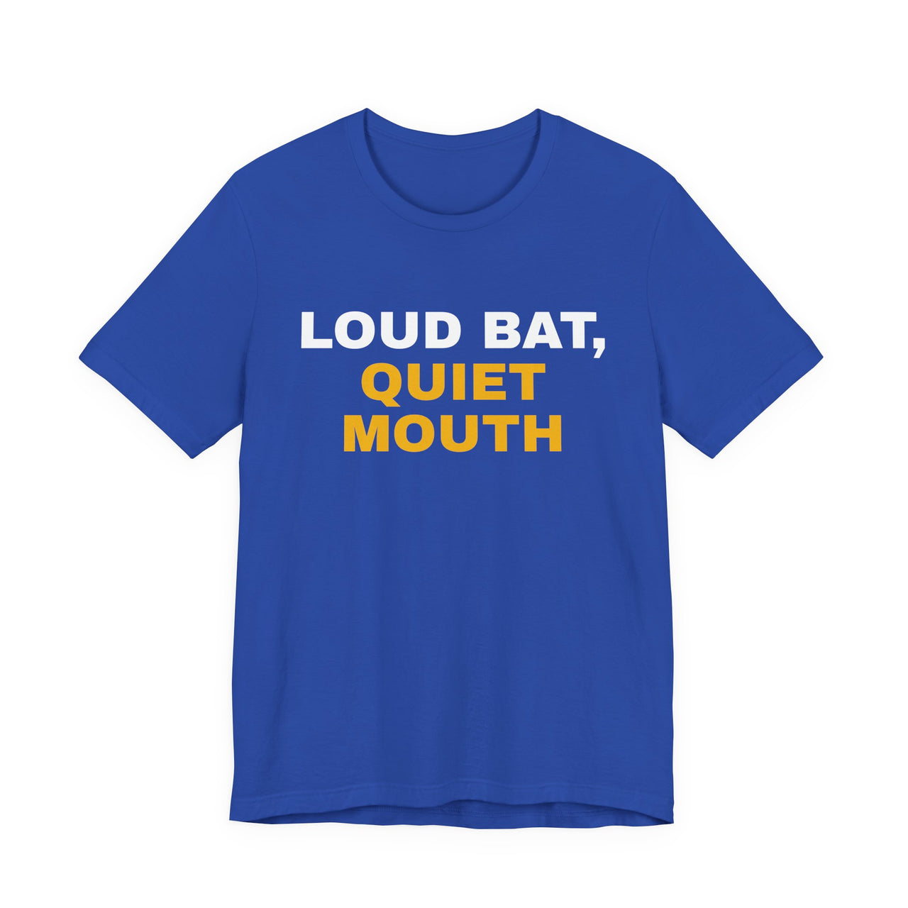 Loud Bat, Quiet Mouth — Baseball T-Shirt