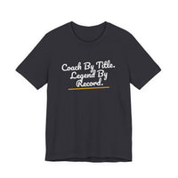 Thumbnail for Coach By Title. Legend By Record. — Basketball T-Shirt