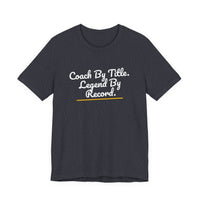 Thumbnail for Coach By Title. Legend By Record. — Basketball T-Shirt