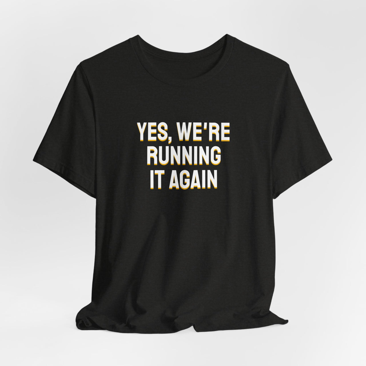 Yes, We're Running It Again — Basketball T-Shirt