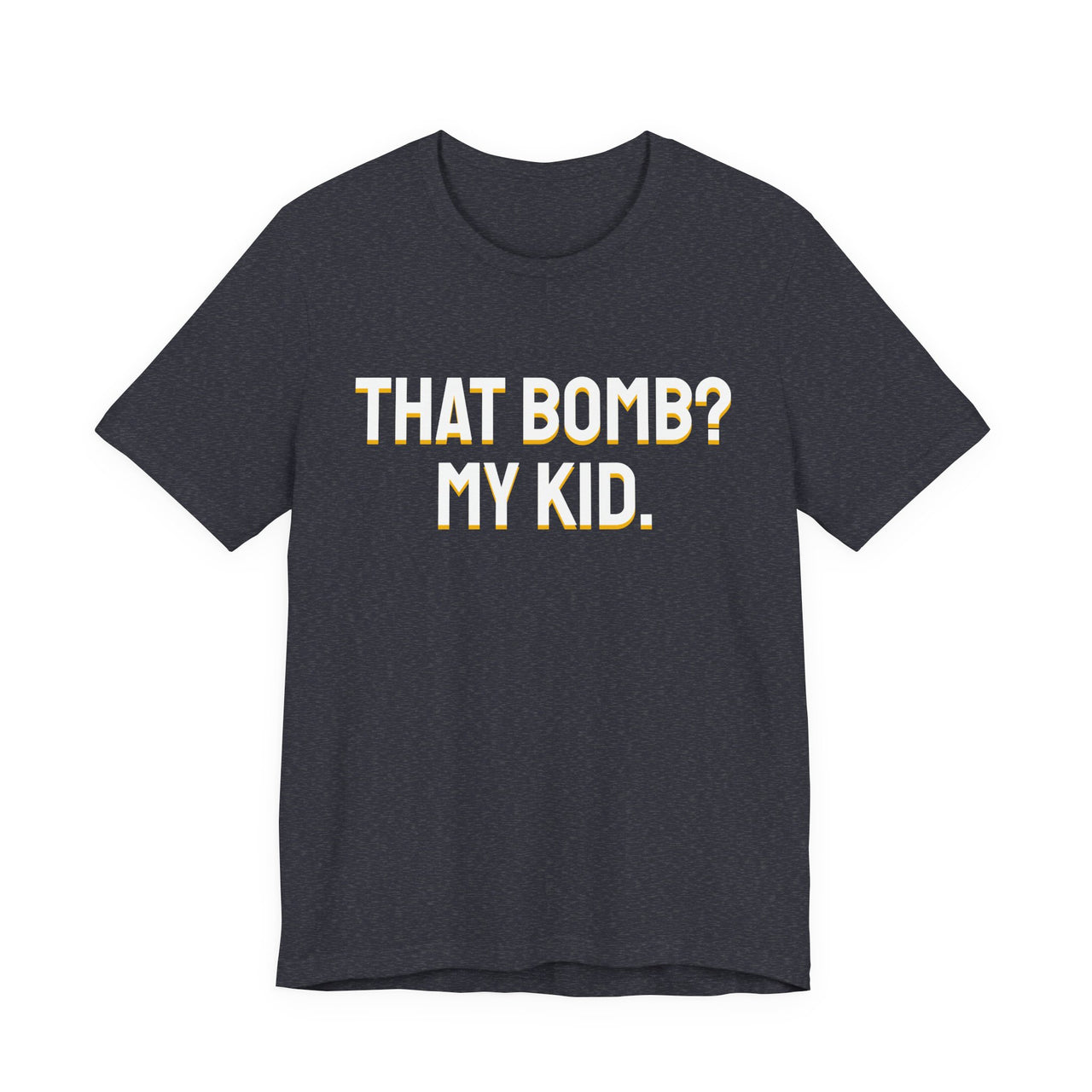 That Bomb? My Kid. — Baseball T-Shirt