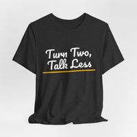 Thumbnail for Turn Two, Talk Less — Baseball T-Shirt