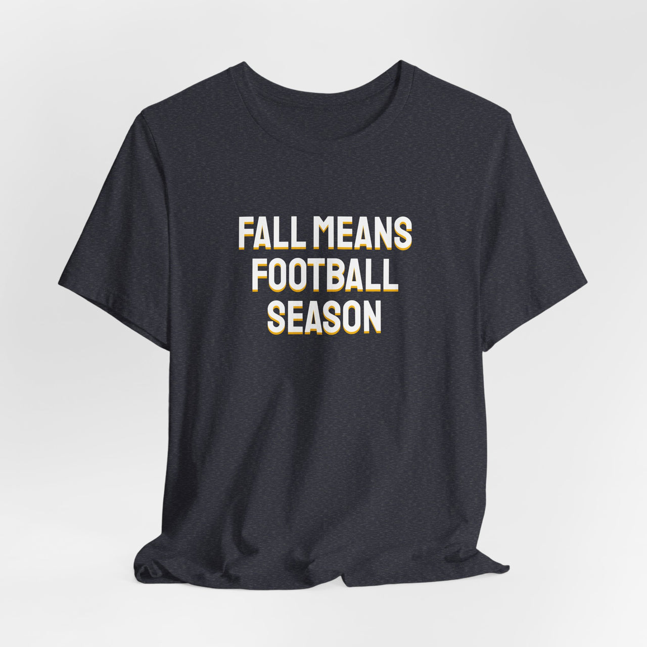 Fall Means Football Season — Football T-Shirt