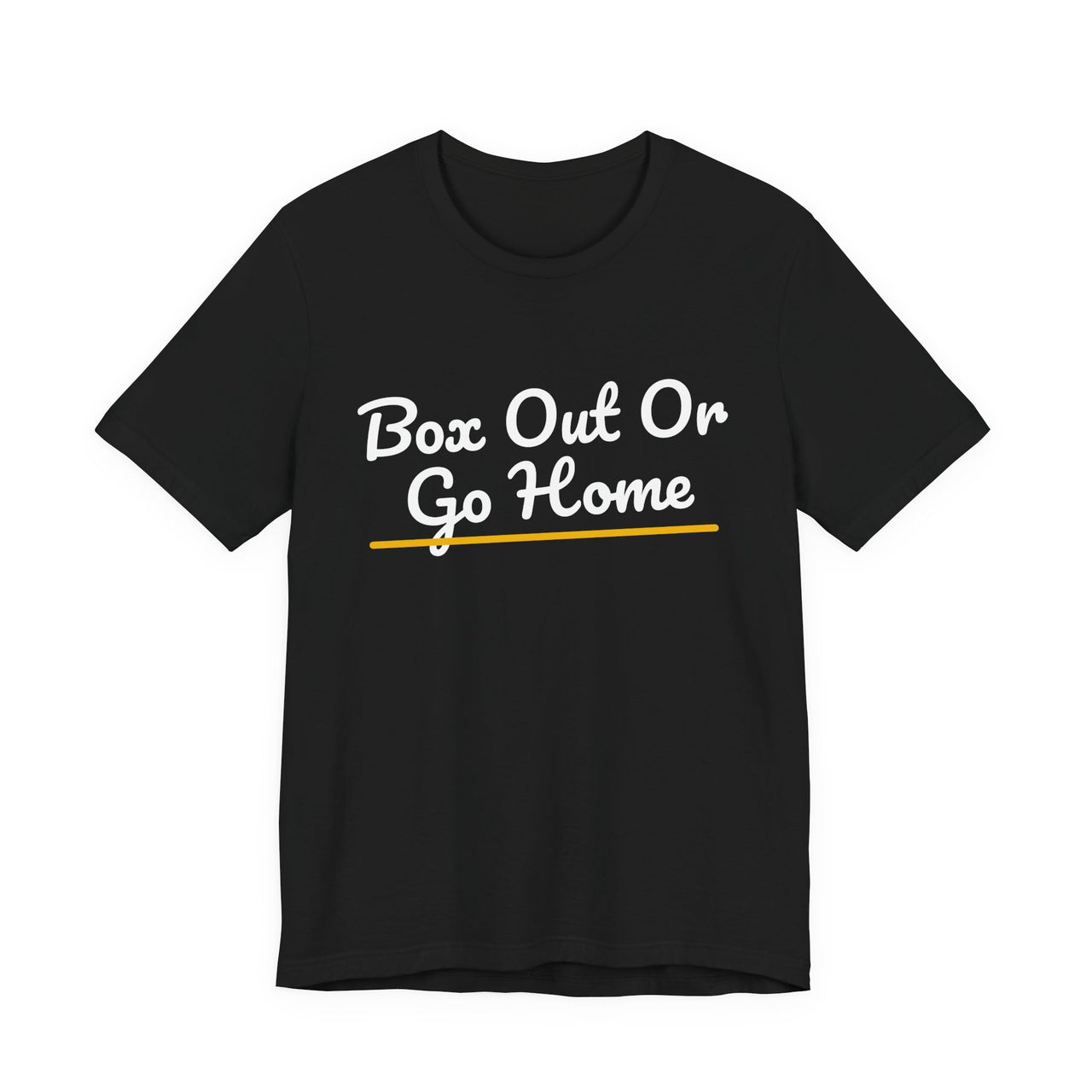 Box Out Or Go Home — Basketball T-Shirt