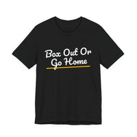 Thumbnail for Box Out Or Go Home — Basketball T-Shirt