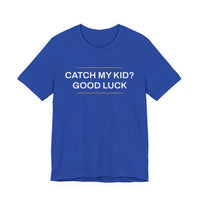 Thumbnail for Catch My Kid? Good Luck — Baseball T-Shirt
