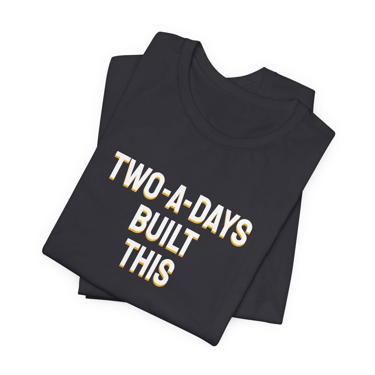 Two-A-Days Built This — Football T-Shirt