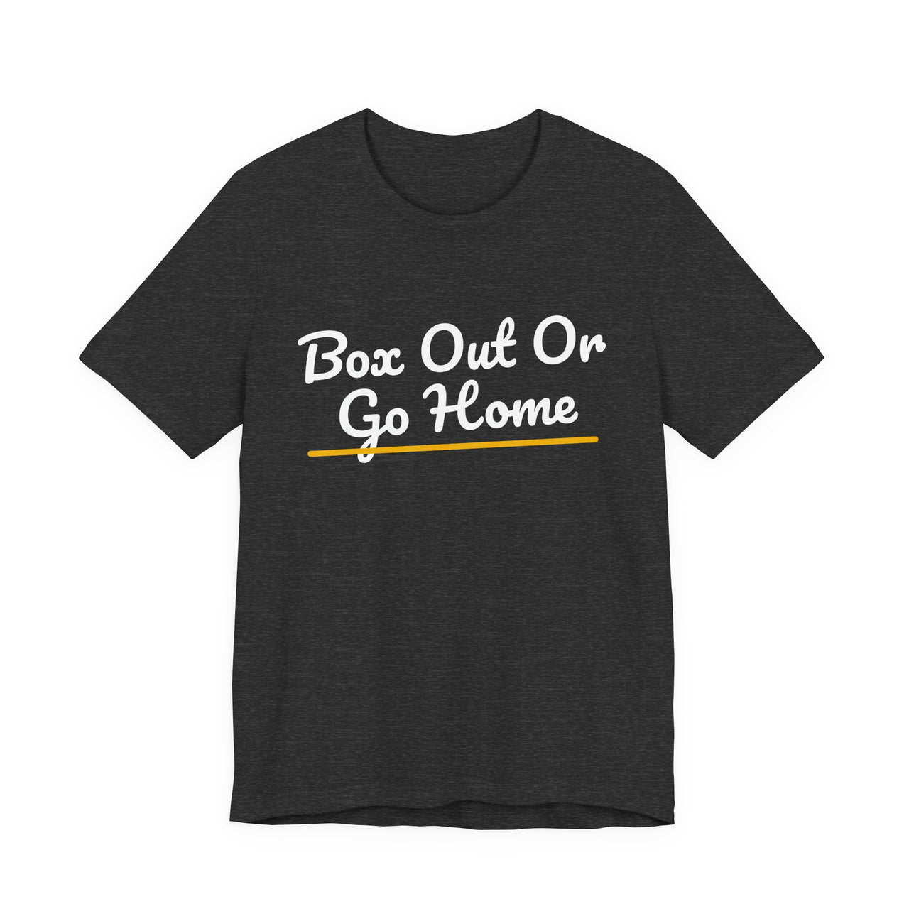 Box Out Or Go Home — Basketball T-Shirt