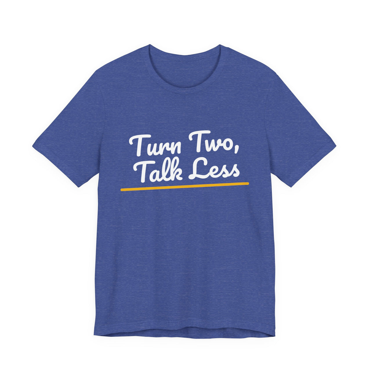 Turn Two, Talk Less — Baseball T-Shirt
