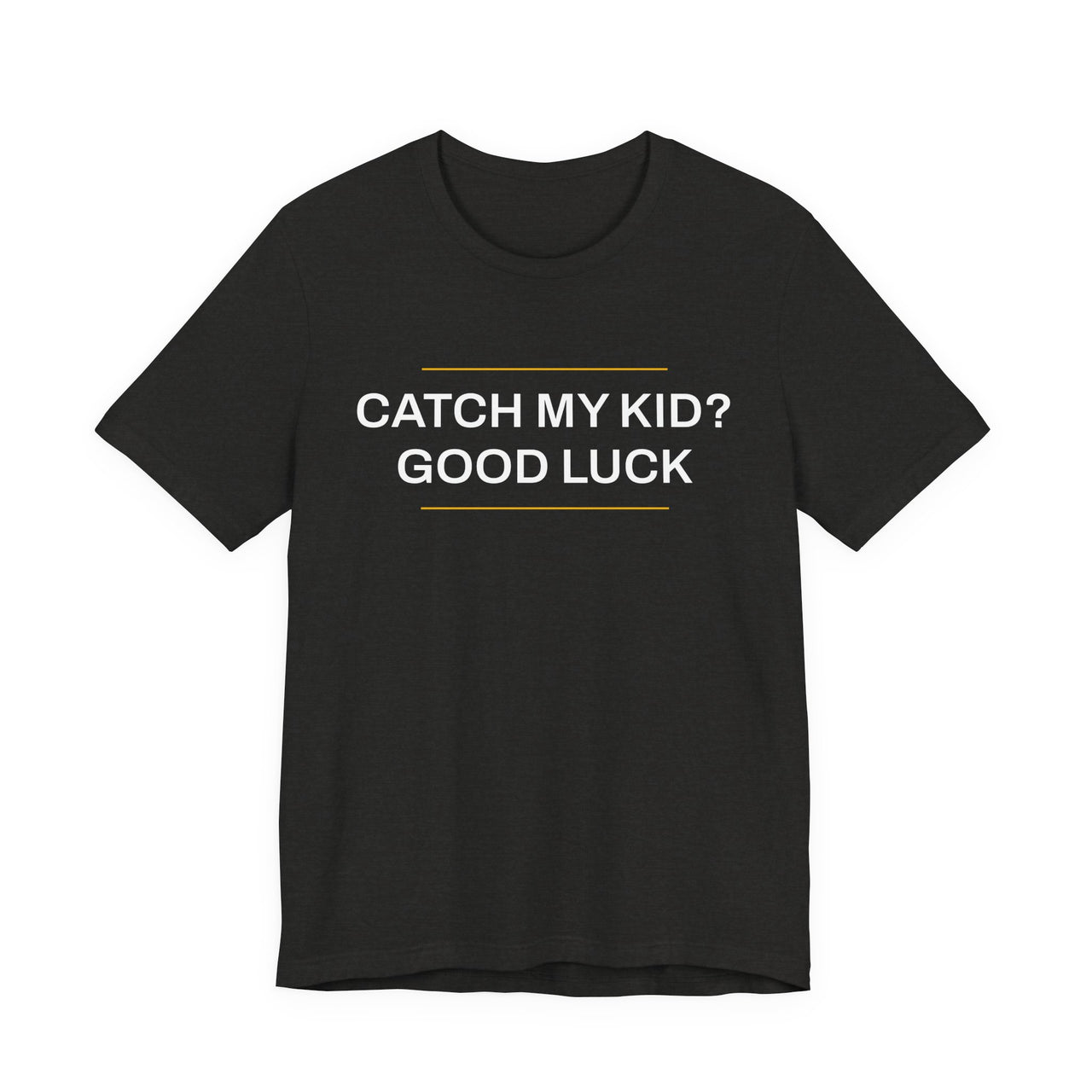 Catch My Kid? Good Luck — Baseball T-Shirt