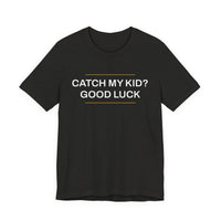 Thumbnail for Catch My Kid? Good Luck — Baseball T-Shirt