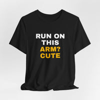 Thumbnail for Run On This Arm? Cute — Baseball T-Shirt