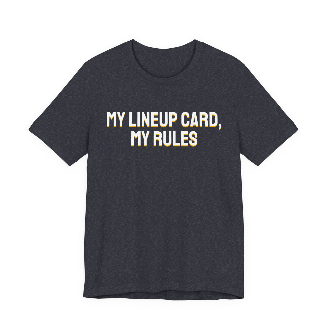 My Lineup Card, My Rules — Baseball T-Shirt
