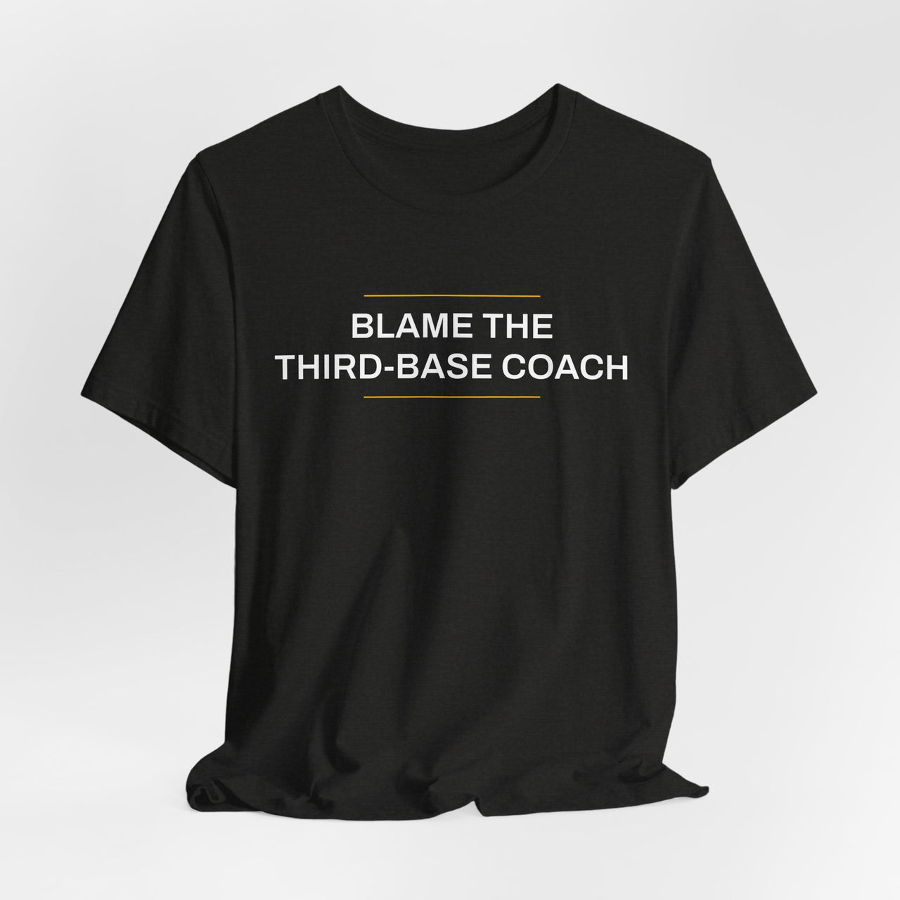 Blame The Third-Base Coach — Baseball T-Shirt