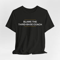 Thumbnail for Blame The Third-Base Coach — Baseball T-Shirt