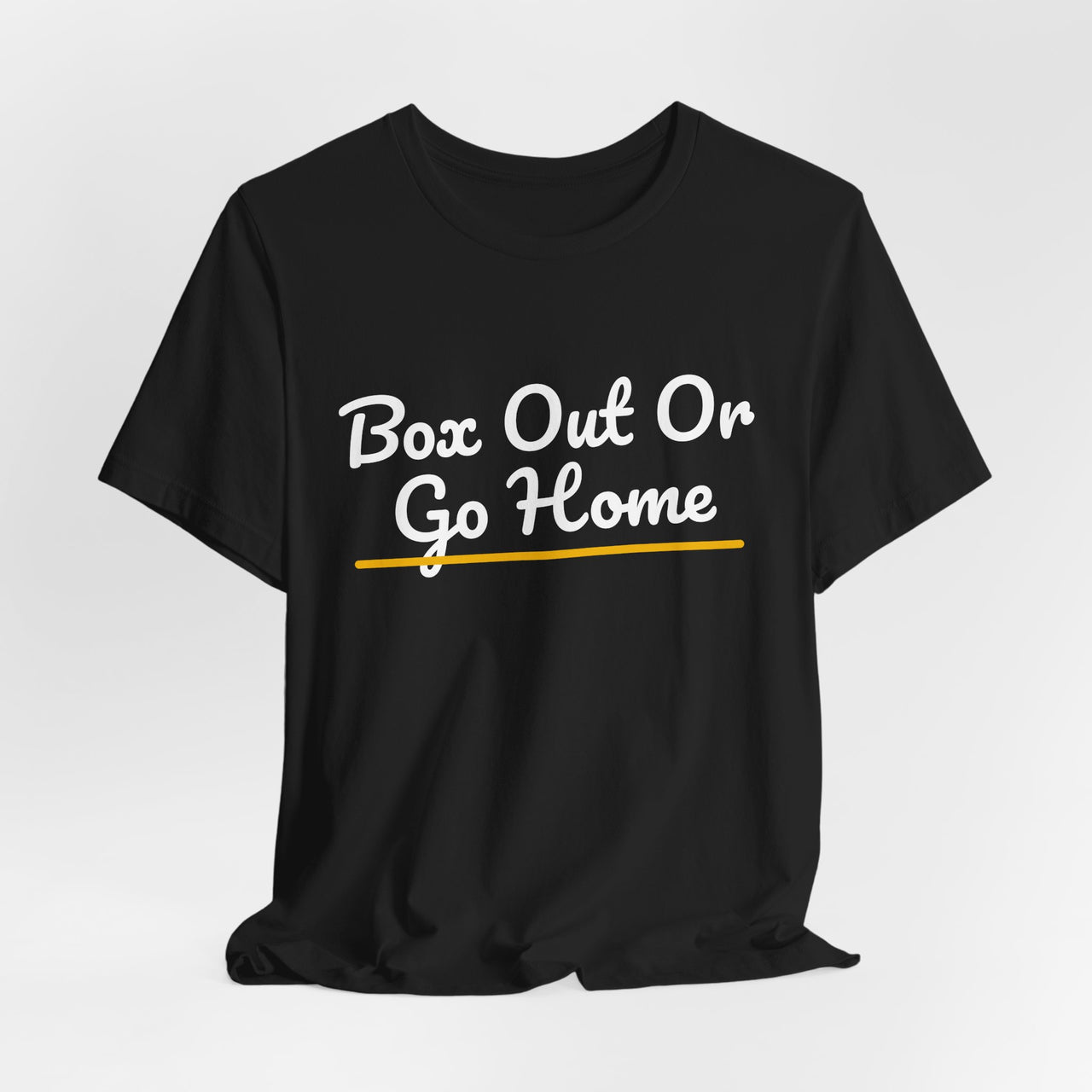 Box Out Or Go Home — Basketball T-Shirt
