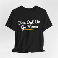 Thumbnail for Box Out Or Go Home — Basketball T-Shirt