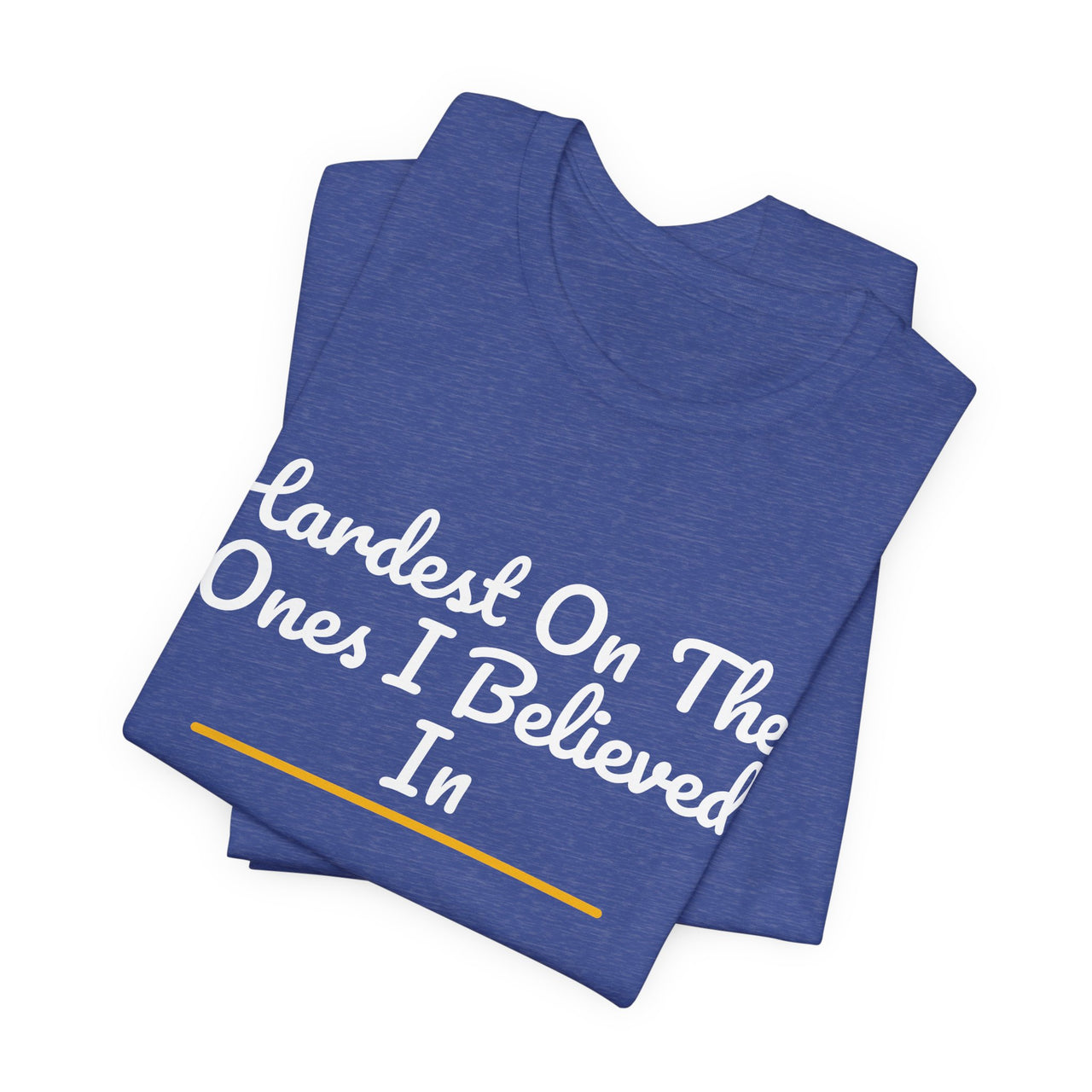 Hardest On The Ones I Believed In — Football T-Shirt