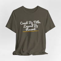 Thumbnail for Coach By Title. Legend By Record. — Basketball T-Shirt