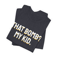 Thumbnail for That Bomb? My Kid. — Baseball T-Shirt