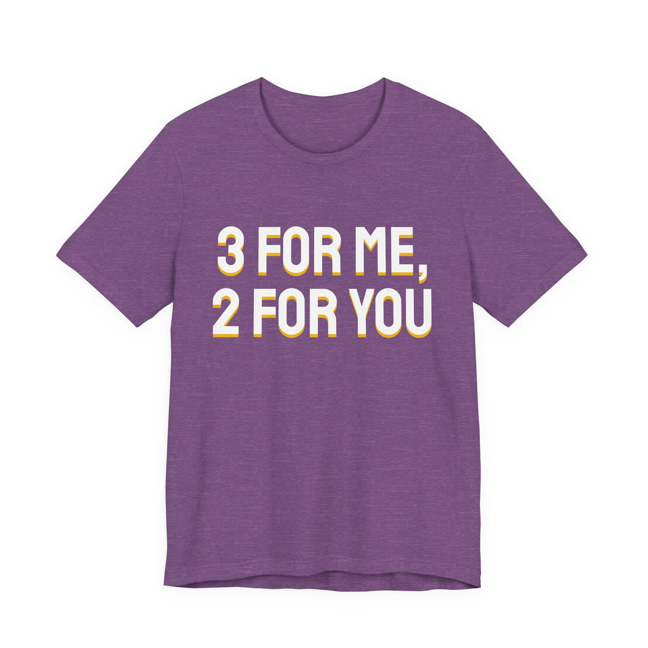 3 For Me, 2 For You — Basketball T-Shirt