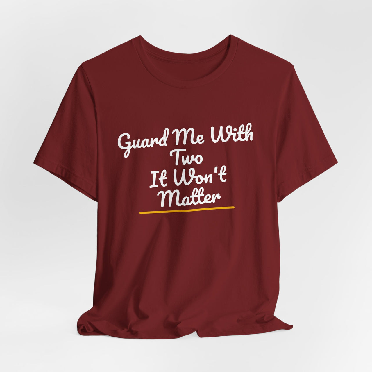 Guard Me With Two It Won't Matter — Basketball T-Shirt