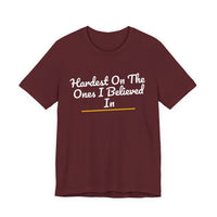 Thumbnail for Hardest On The Ones I Believed In — Football T-Shirt