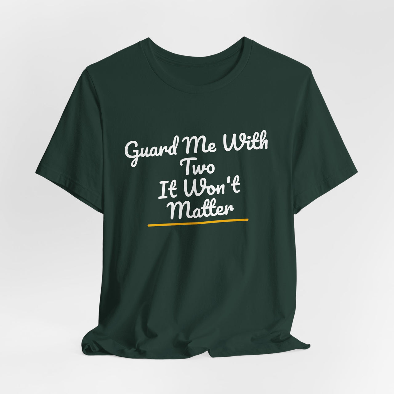 Guard Me With Two It Won't Matter — Basketball T-Shirt