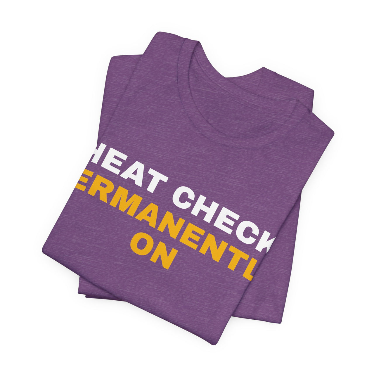 Heat Check Permanently On — Basketball T-Shirt