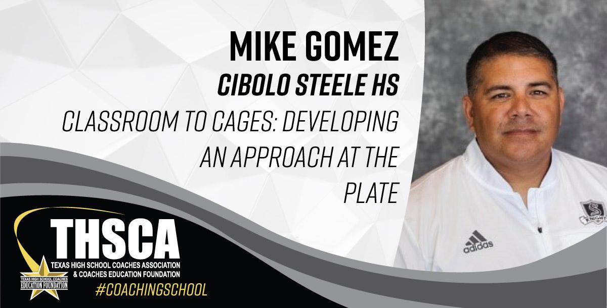 Mike Gomez - Steele HS - Classroom to Cages: An Approach to the Plate