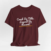 Thumbnail for Coach By Title. Legend By Record. — Basketball T-Shirt
