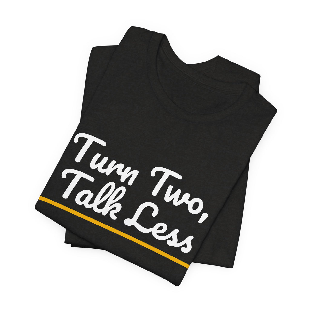 Turn Two, Talk Less — Baseball T-Shirt