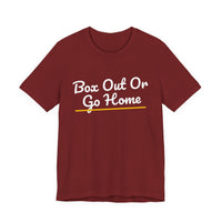 Thumbnail for Box Out Or Go Home — Basketball T-Shirt