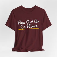Thumbnail for Box Out Or Go Home — Basketball T-Shirt