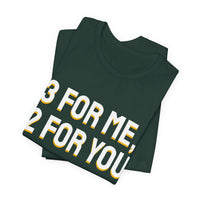 Thumbnail for 3 For Me, 2 For You — Basketball T-Shirt