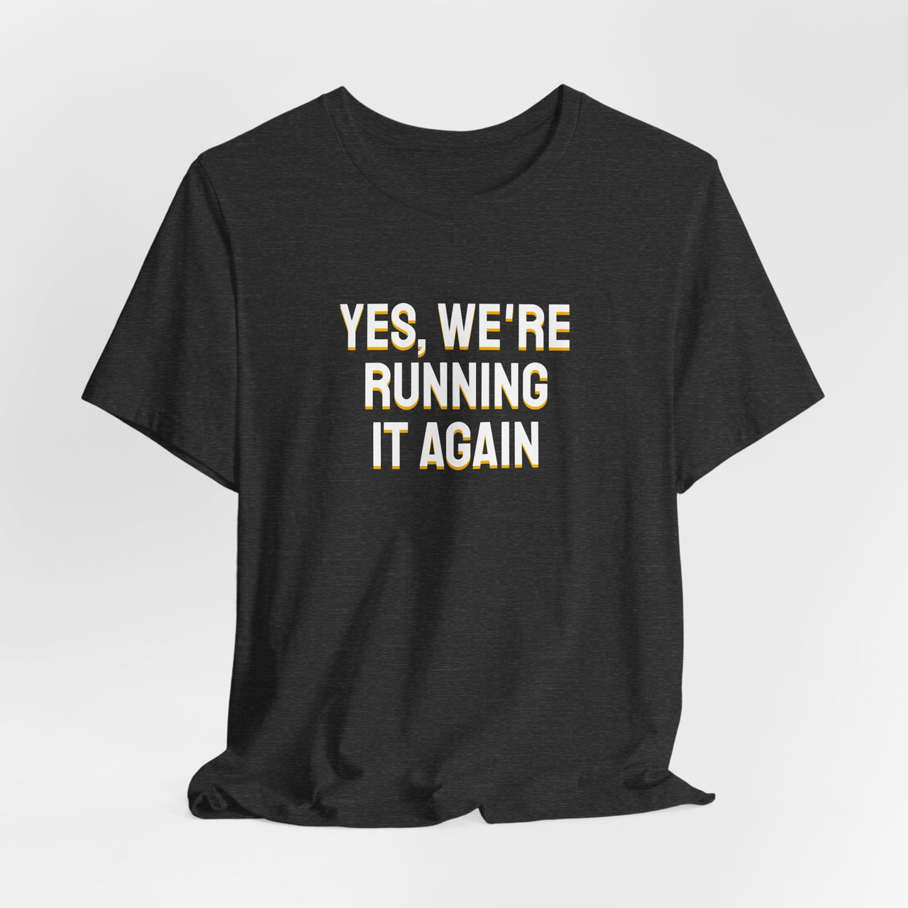 Yes, We're Running It Again — Basketball T-Shirt