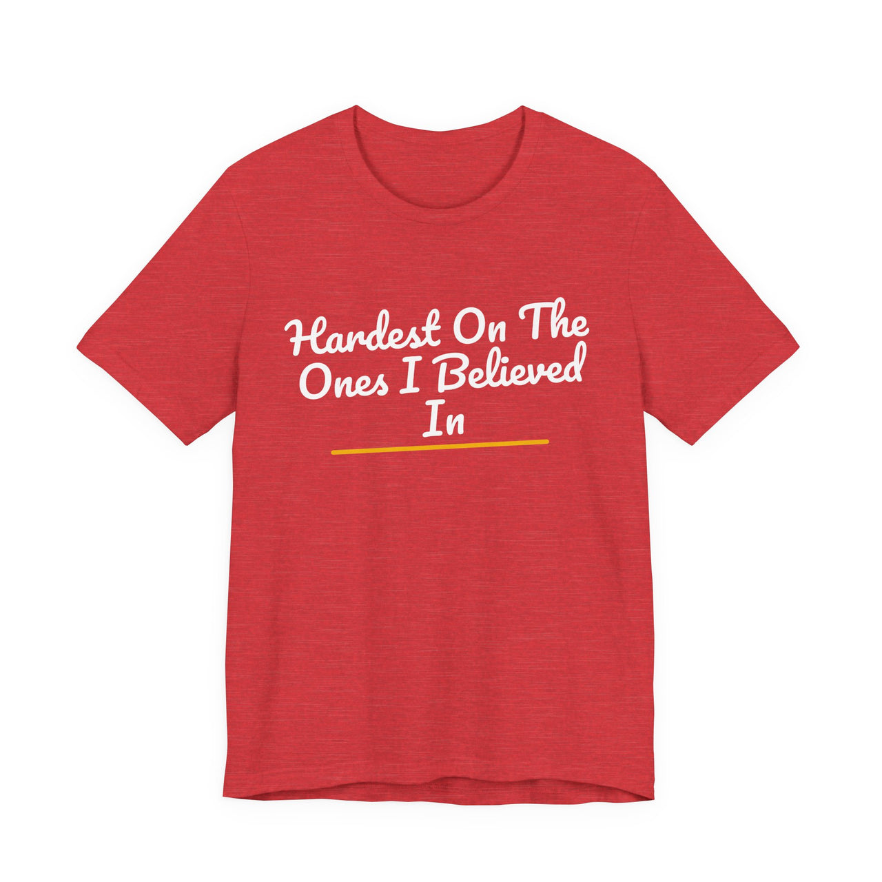 Hardest On The Ones I Believed In — Football T-Shirt