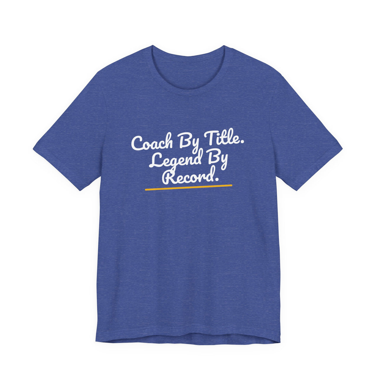 Coach By Title. Legend By Record. — Basketball T-Shirt