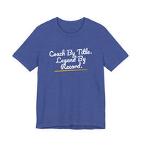 Thumbnail for Coach By Title. Legend By Record. — Basketball T-Shirt