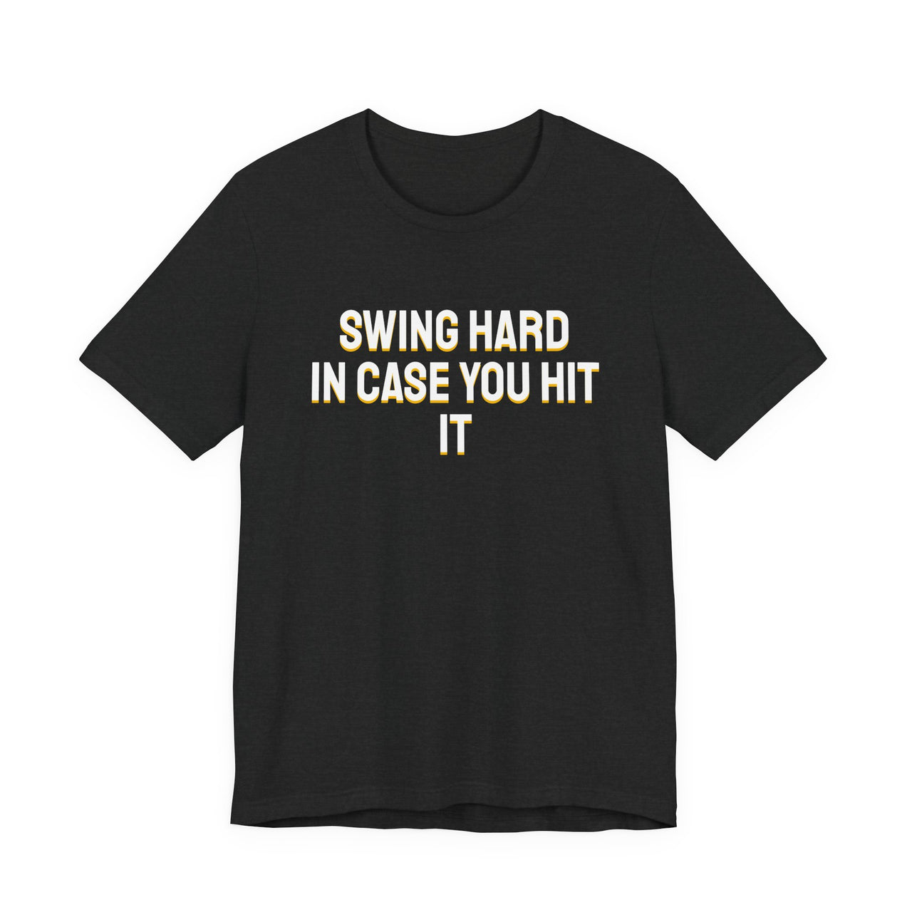 Swing Hard In Case You Hit It — Softball T-Shirt