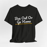 Thumbnail for Box Out Or Go Home — Basketball T-Shirt