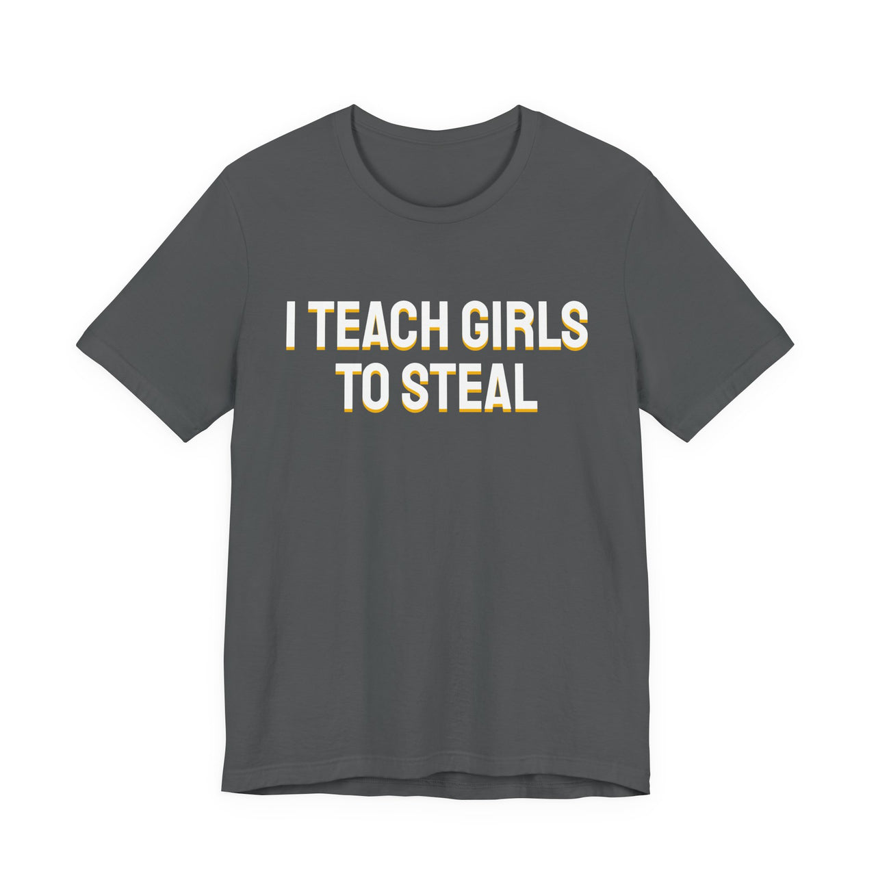 I Teach Girls To Steal — Softball T-Shirt