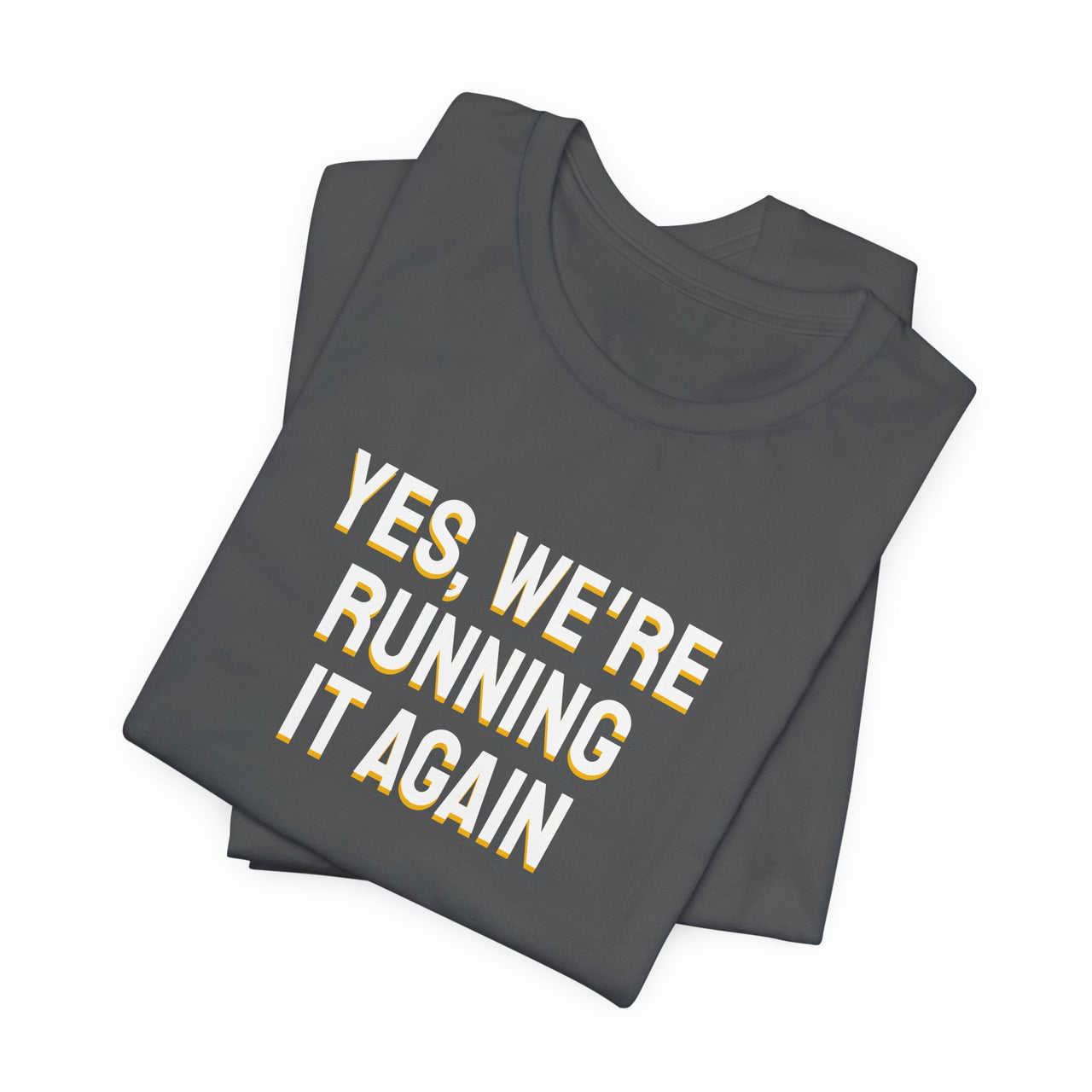 Yes, We're Running It Again — Basketball T-Shirt