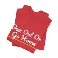 Thumbnail for Box Out Or Go Home — Basketball T-Shirt