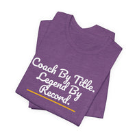Thumbnail for Coach By Title. Legend By Record. — Basketball T-Shirt