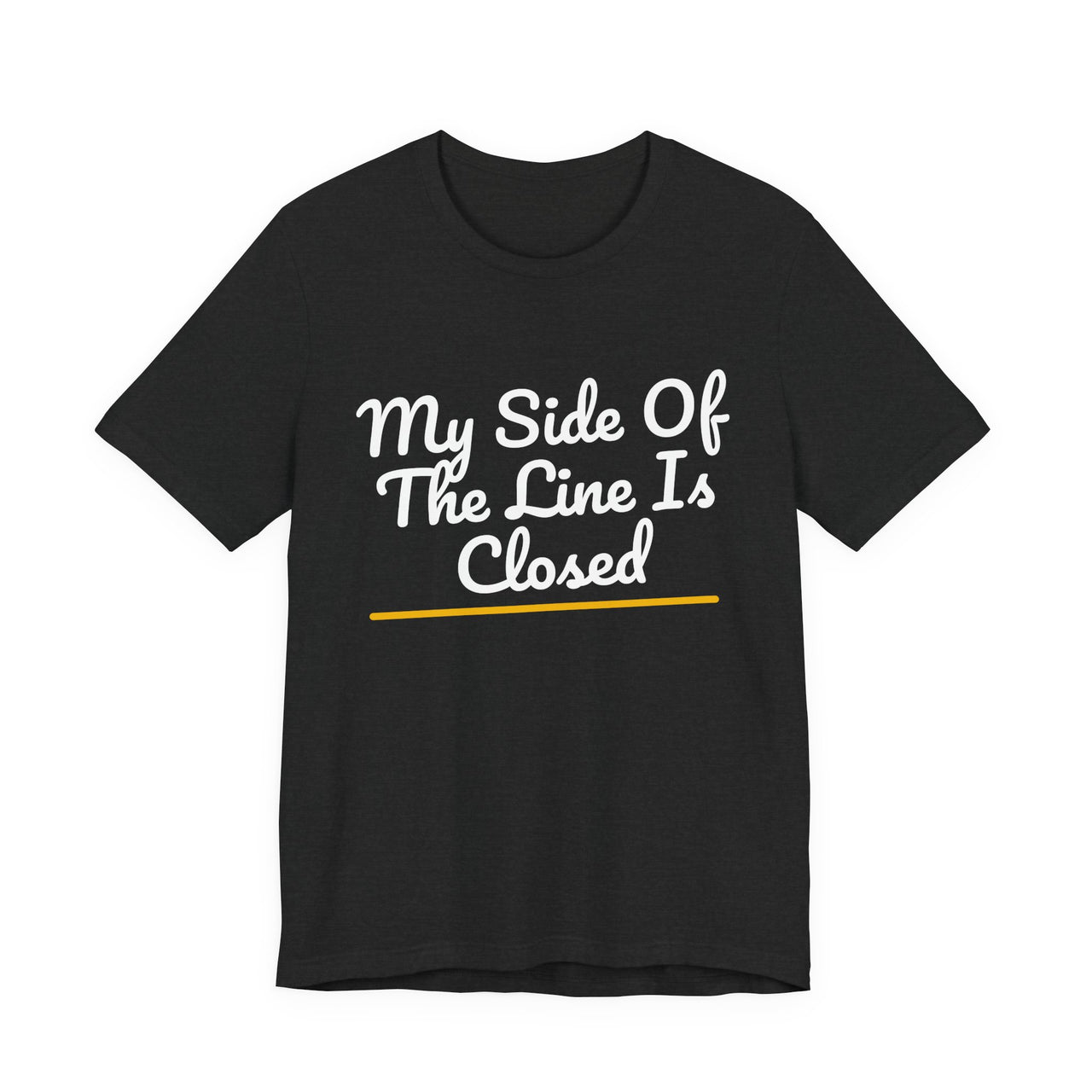 My Side Of The Line Is Closed — Football T-Shirt