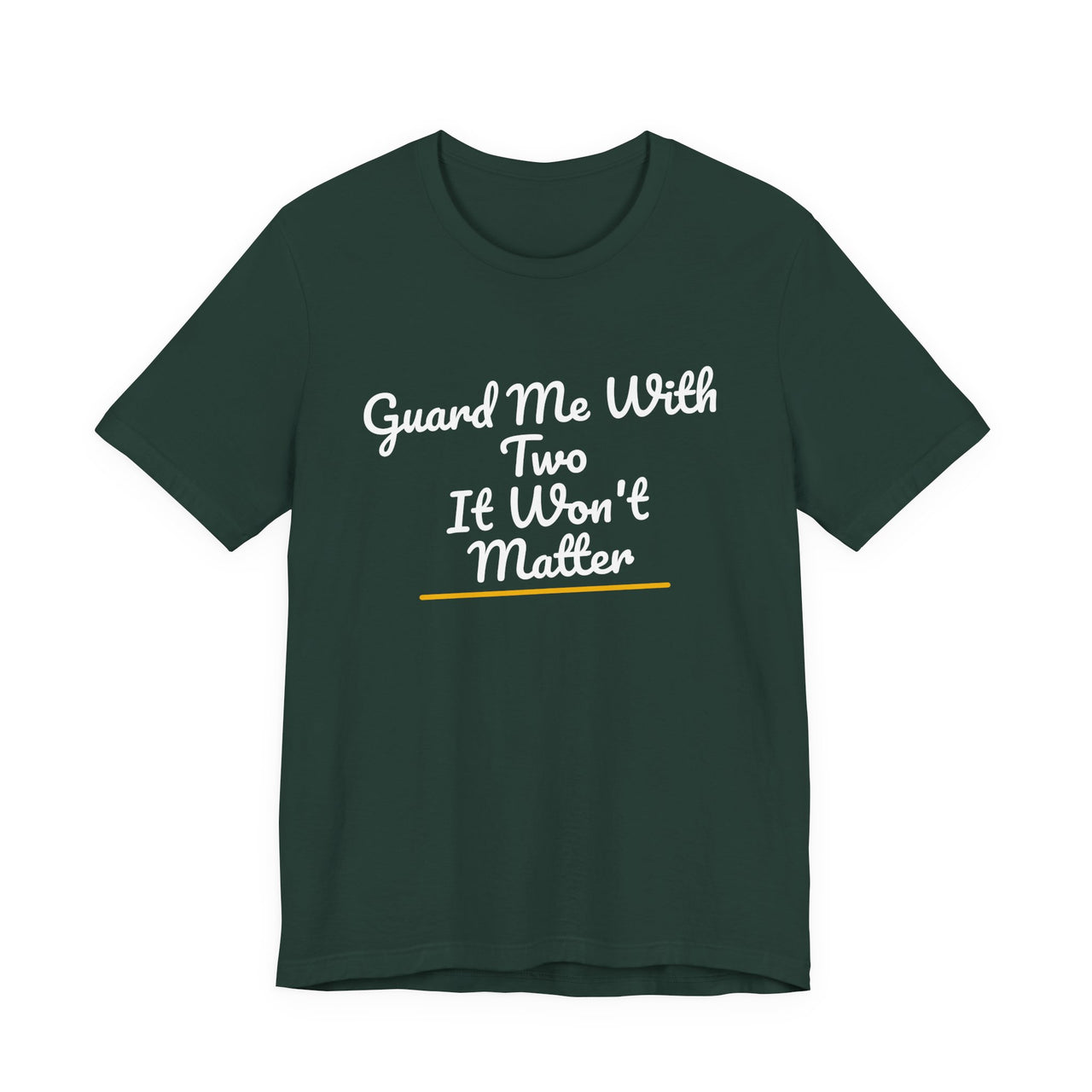 Guard Me With Two It Won't Matter — Basketball T-Shirt